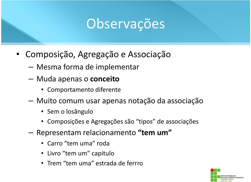 associação Sem o losângulo Composições e Agregações são tipos de associações