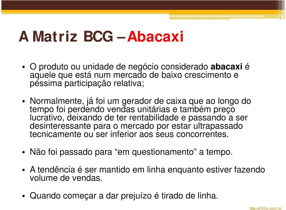 rentabilidade e passando a ser desinteressante para o mercado por estar ultrapassado tecnicamente ou ser inferior aos seus concorrentes.