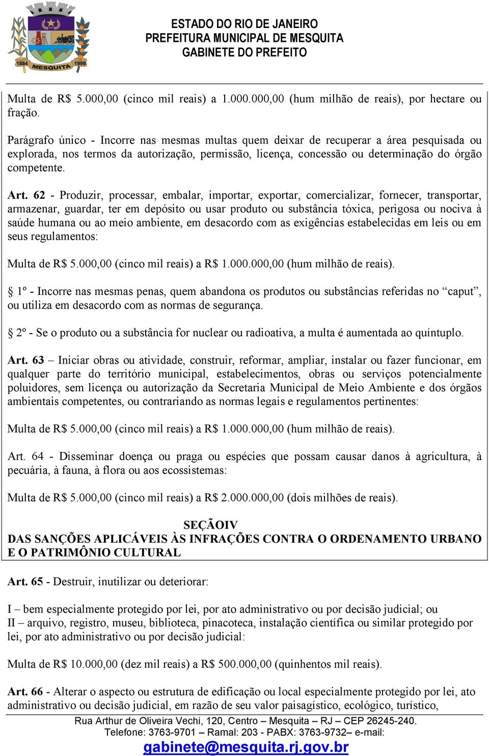 62 - Produzir, processar, embalar, importar, exportar, comercializar, fornecer, transportar, armazenar, guardar, ter em depósito ou usar produto ou substância tóxica, perigosa ou nociva à saúde