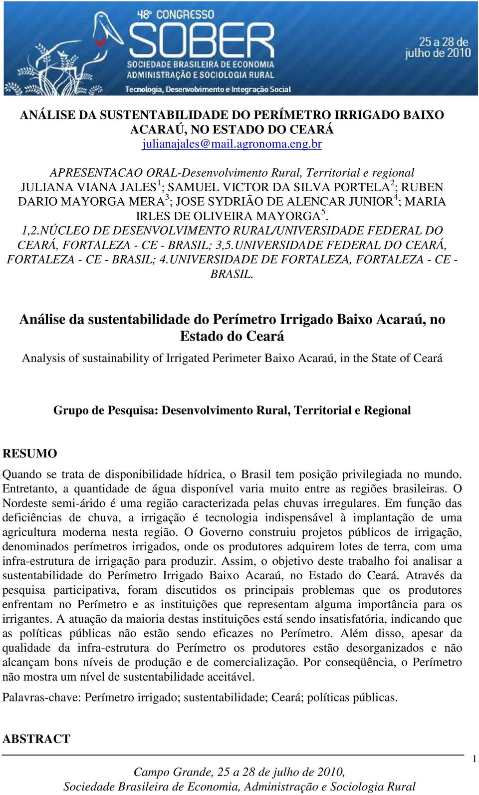 IRLES DE OLIVEIRA MAYORGA 5. 1,2.NÚCLEO DE DESENVOLVIMENTO RURAL/UNIVERSIDADE FEDERAL DO CEARÁ, FORTALEZA - CE - BRASIL; 3,5.UNIVERSIDADE FEDERAL DO CEARÁ, FORTALEZA - CE - BRASIL; 4.