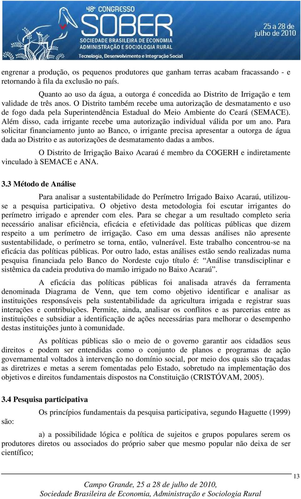 O Distrito também recebe uma autorização de desmatamento e uso de fogo dada pela Superintendência Estadual do Meio Ambiente do Ceará (SEMACE).