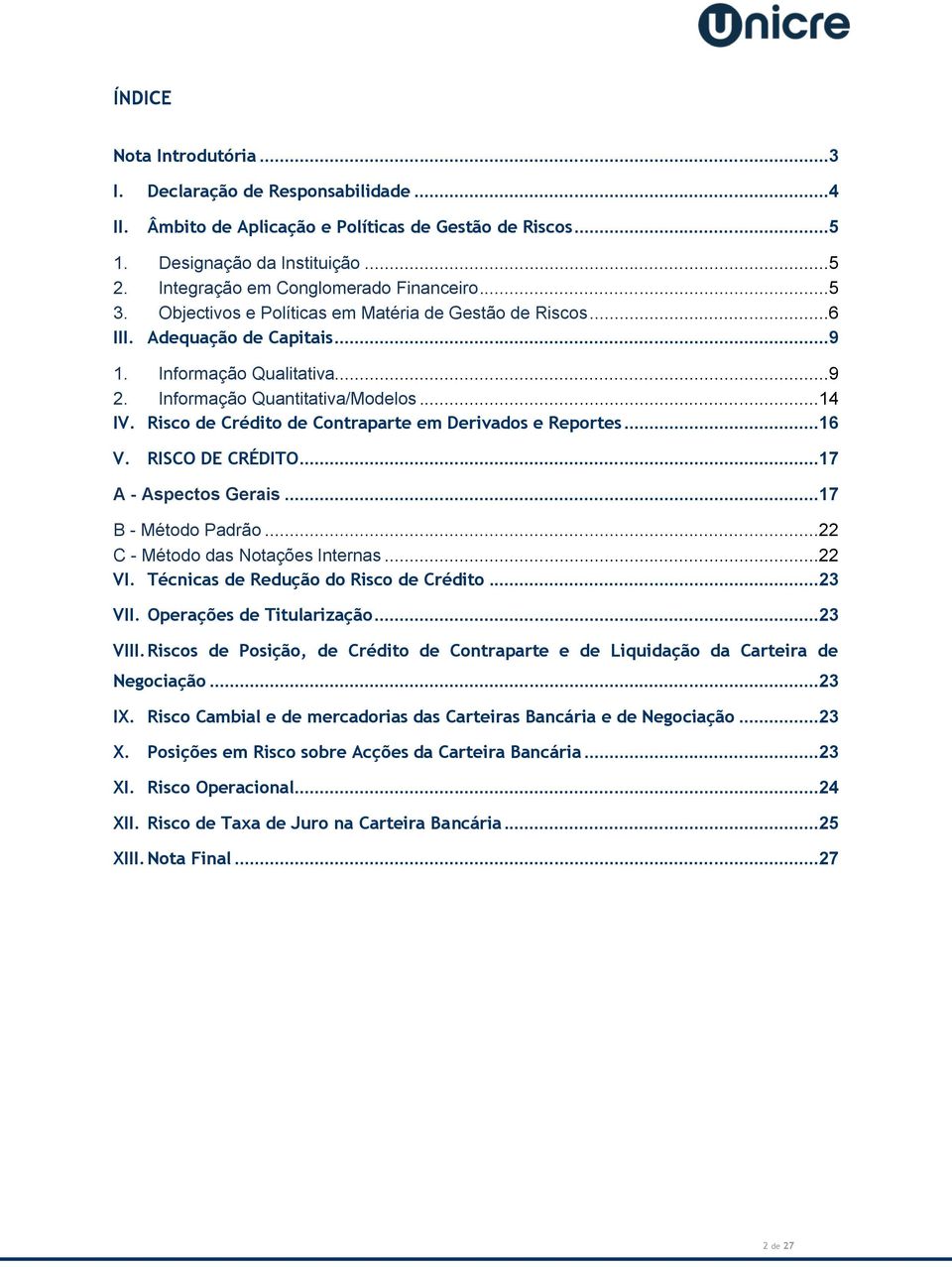 ..14 IV. Risco de Crédito de Contraparte em Derivados e Reportes...16 V. RISCO DE CRÉDITO...17 A - Aspectos Gerais...17 B - Método Padrão...22 C - Método das Notações Internas...22 VI.