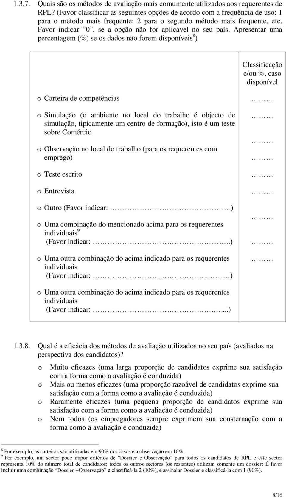 Apresentar uma percentagem (%) se s dads nã frem dispníveis 8 ) Classificaçã e/u %, cas dispnível Carteira de cmpetências Simulaçã ( ambiente n lcal d trabalh é bject de simulaçã, tipicamente um