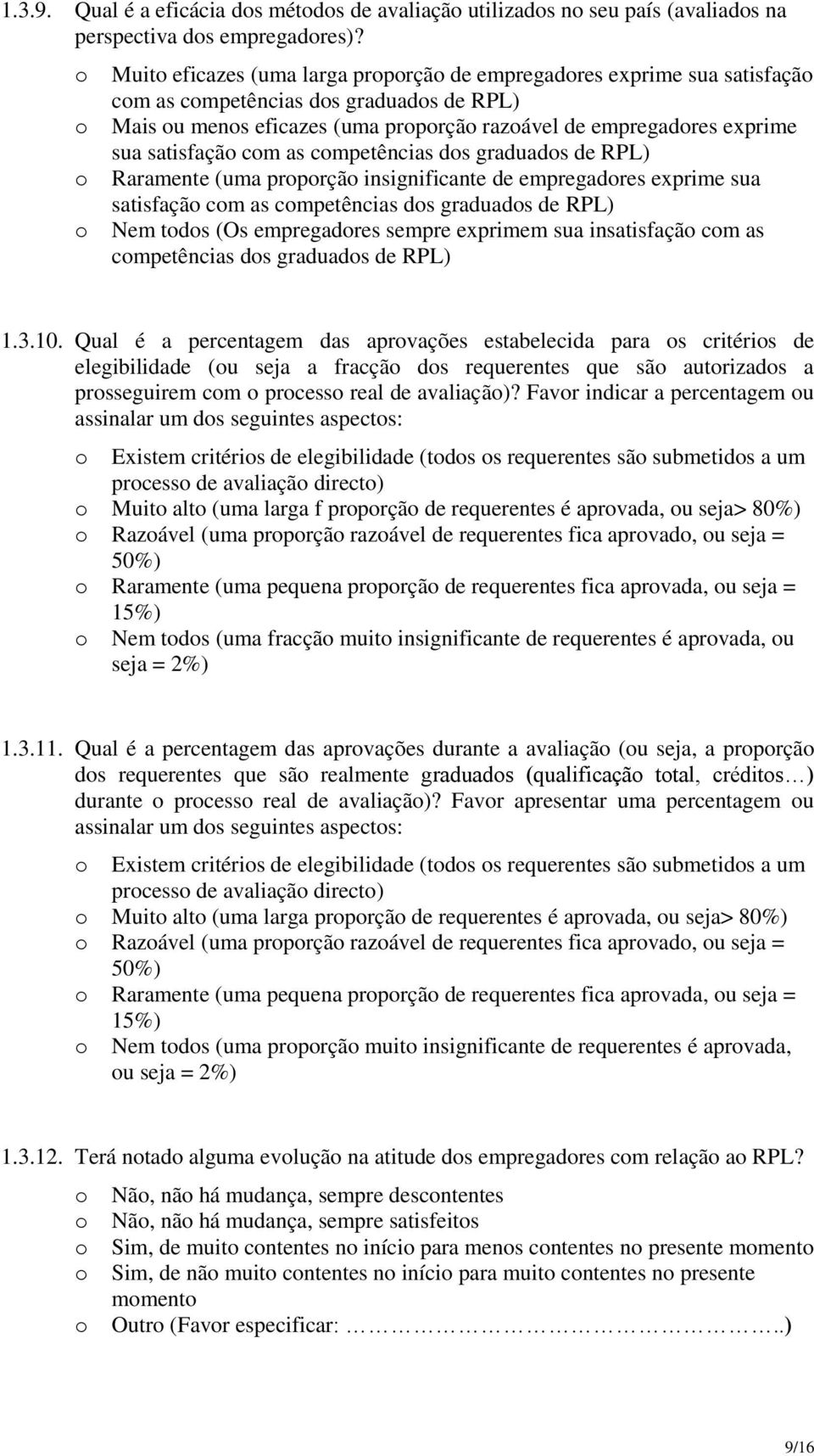 cmpetências ds graduads de RPL) Raramente (uma prprçã insignificante de empregadres exprime sua satisfaçã cm as cmpetências ds graduads de RPL) Nem tds (Os empregadres sempre exprimem sua insatisfaçã