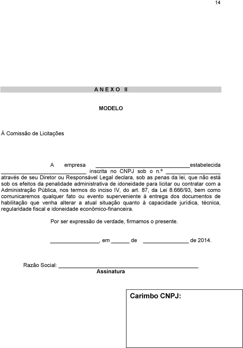 contratar com a Administração Pública, nos termos do inciso IV, do art. 87, da Lei 8.