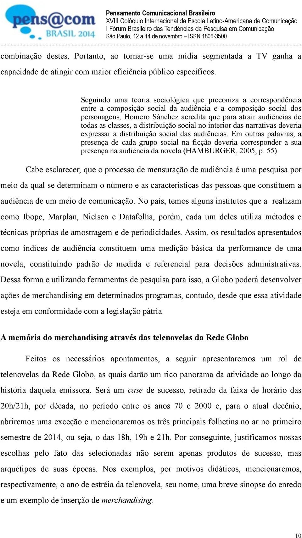 todas as classes, a distribuição social no interior das narrativas deveria expressar a distribuição social das audiências.