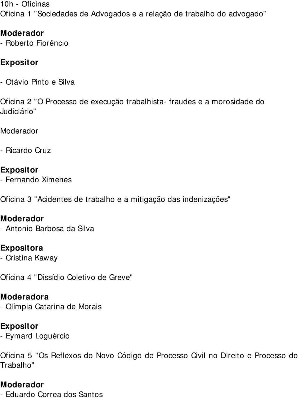 e a mitigação das indenizações" - Antonio Barbosa da Silva a - Cristina Kaway Oficina 4 "Dissídio Coletivo de Greve" a - Olímpia Catarina de