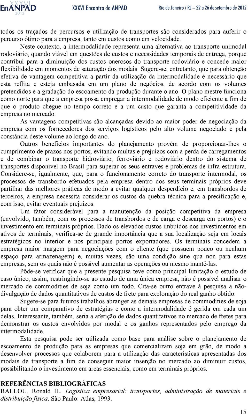 diminuição dos custos onerosos do transporte rodoviário e concede maior flexibilidade em momentos de saturação dos modais.