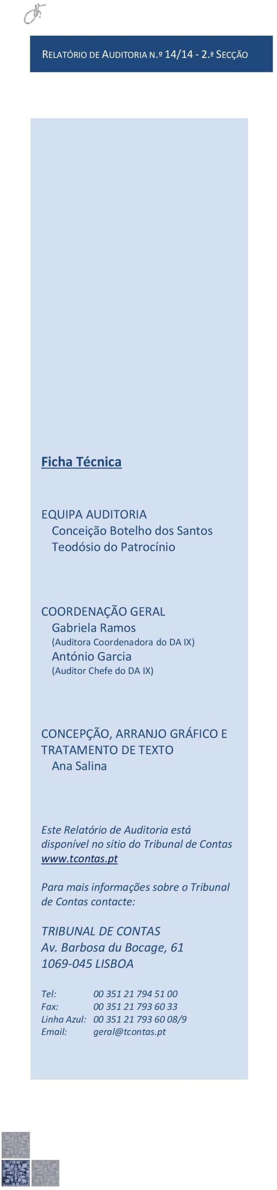 DA IX) António Garcia (Auditor Chefe do DA IX) CONCEPÇÃO, ARRANJO GRÁFICO E TRATAMENTO DE TEXTO Ana Salina Este Relatório de Auditoria está disponível