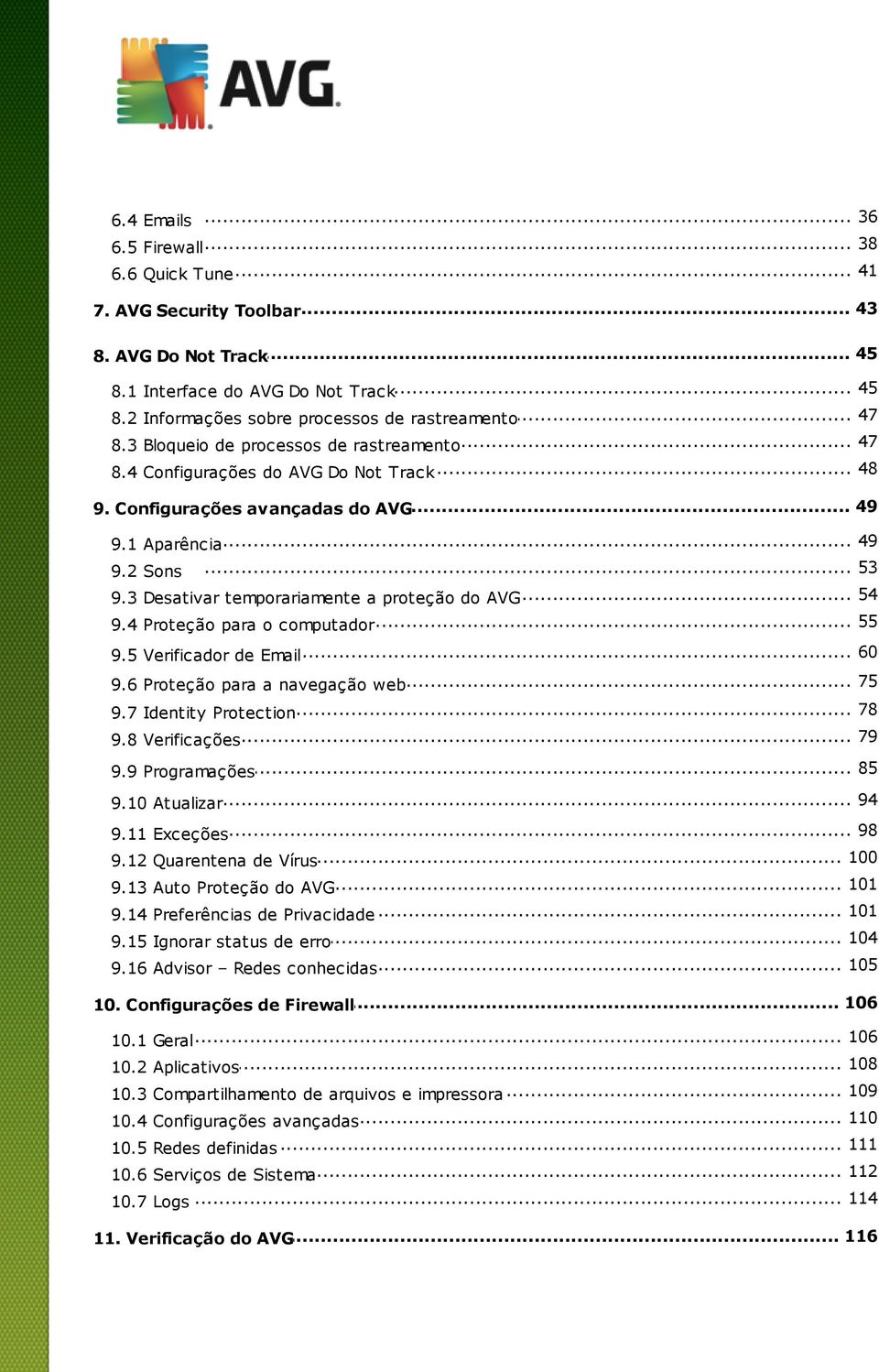 2 Sons... 53... 54 9.3 Desativar temporariamente a proteção do AVG... 55 9.4 Proteção para o computador... 60 9.5 Verificador de Email... 75 9.6 Proteção para a navegação web 78 9.7 Identity.