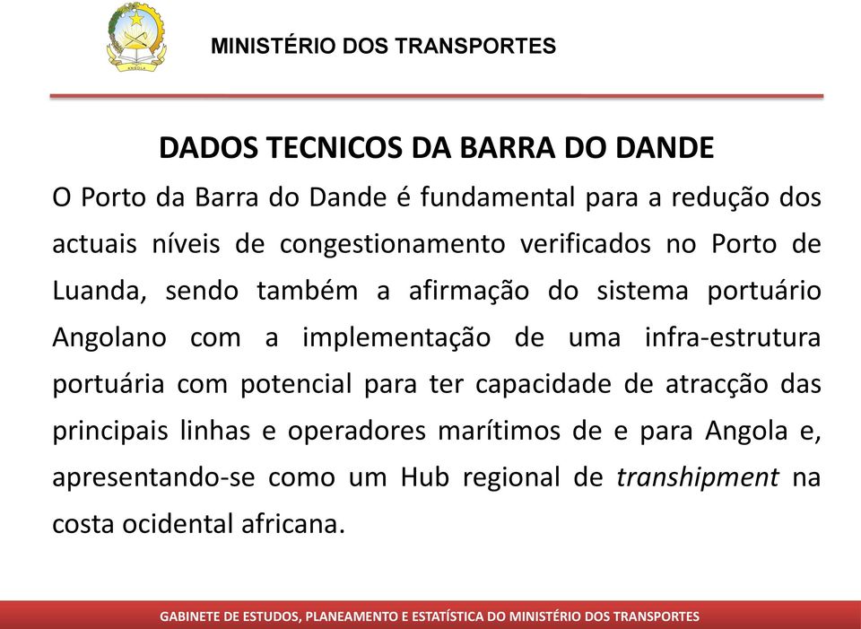 implementação de uma infra-estrutura portuária com potencial para ter capacidade de atracção das principais linhas