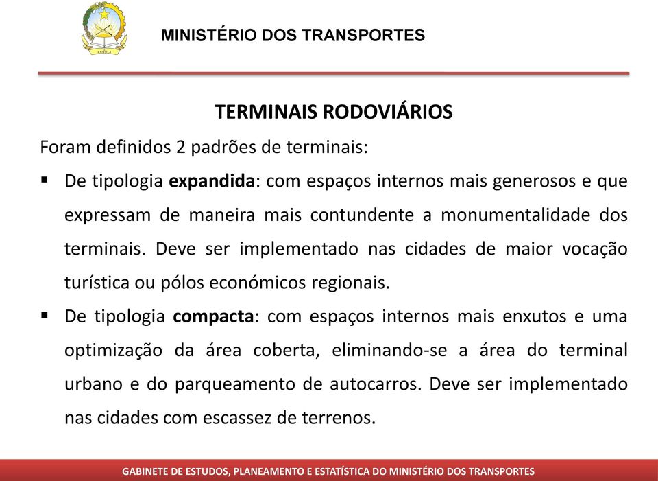 Deve ser implementado nas cidades de maior vocação turística ou pólos económicos regionais.