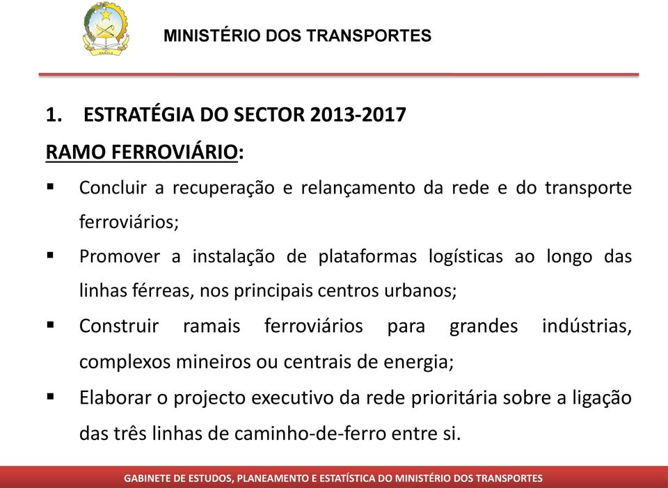 principais centros urbanos; Construir ramais ferroviários para grandes indústrias, complexos mineiros ou