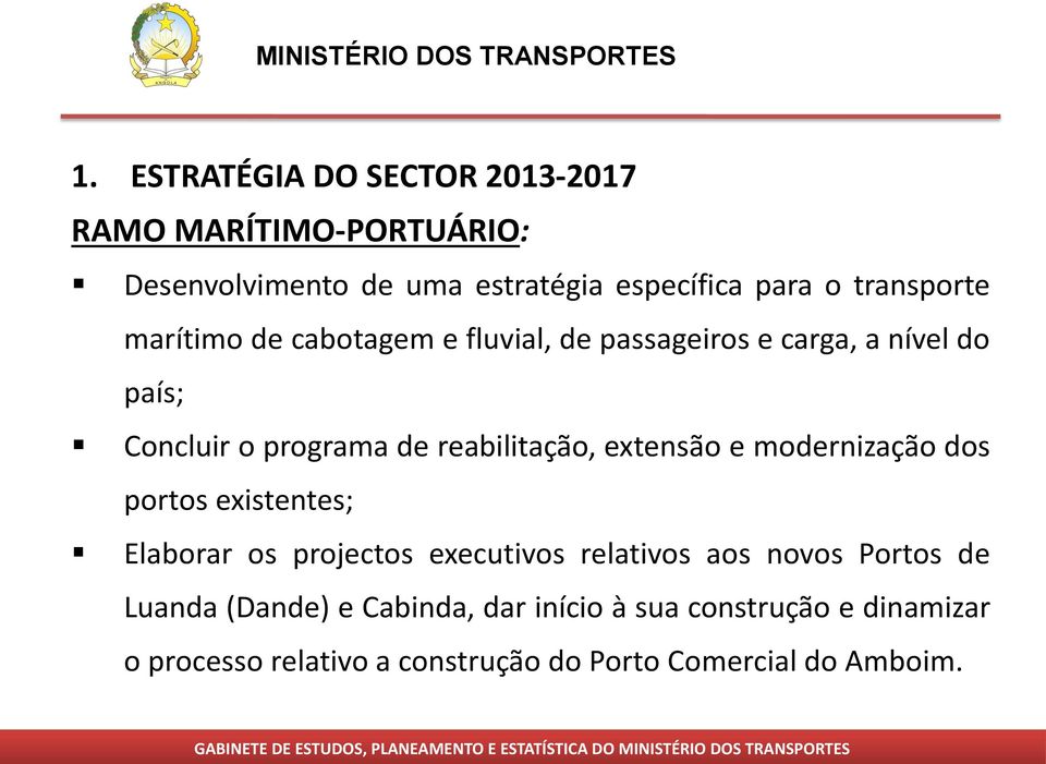 reabilitação, extensão e modernização dos portos existentes; Elaborar os projectos executivos relativos aos novos