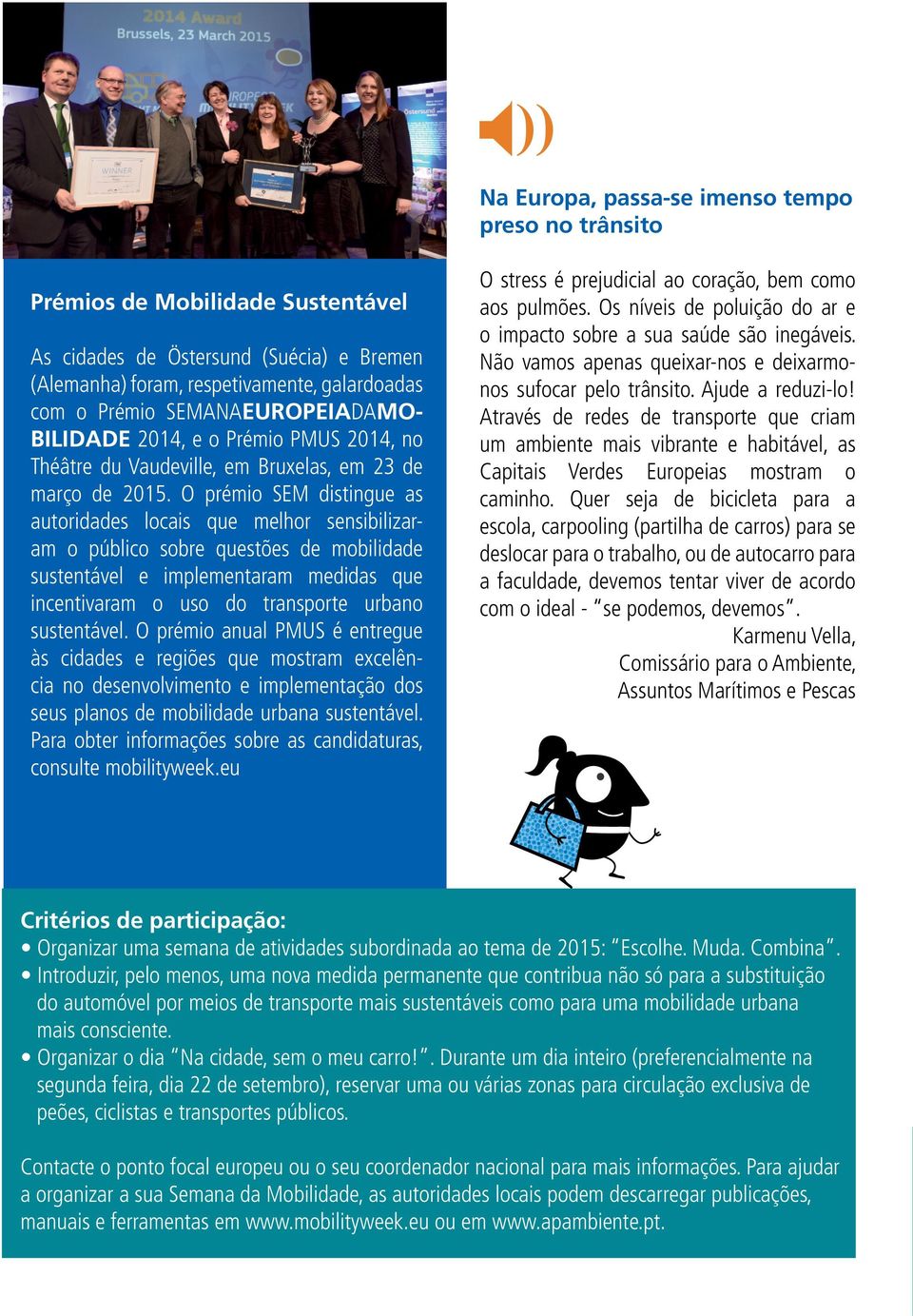 O prémio SEM distingue as autoridades locais que melhor sensibilizaram o público sobre questões de mobilidade sustentável e implementaram medidas que incentivaram o uso do transporte urbano