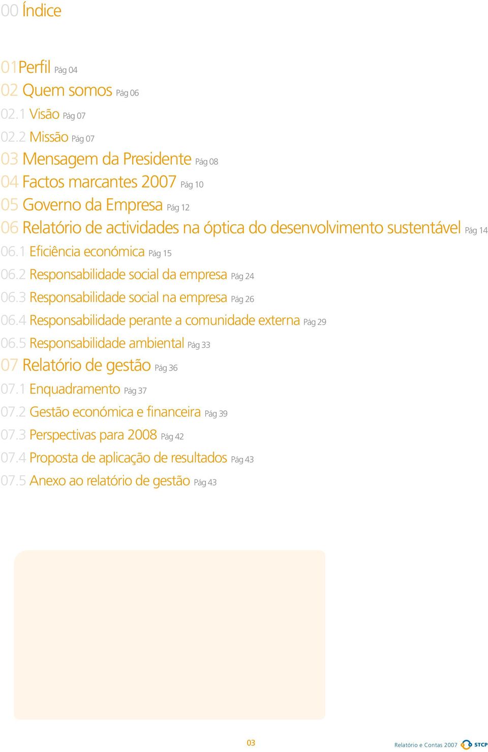 Pág 14 06.1 Eficiência económica Pág 15 06.2 Responsabilidade social da empresa Pág 24 06.3 Responsabilidade social na empresa Pág 26 06.