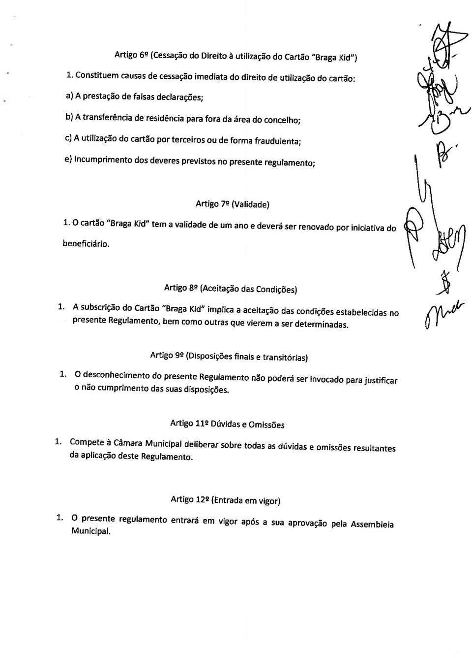 cartão por terceiros ou de forma fraudulenta; e) Incumprimento dos deveres previstos no presente regulamento; Artigo 72 (Validade) 1.