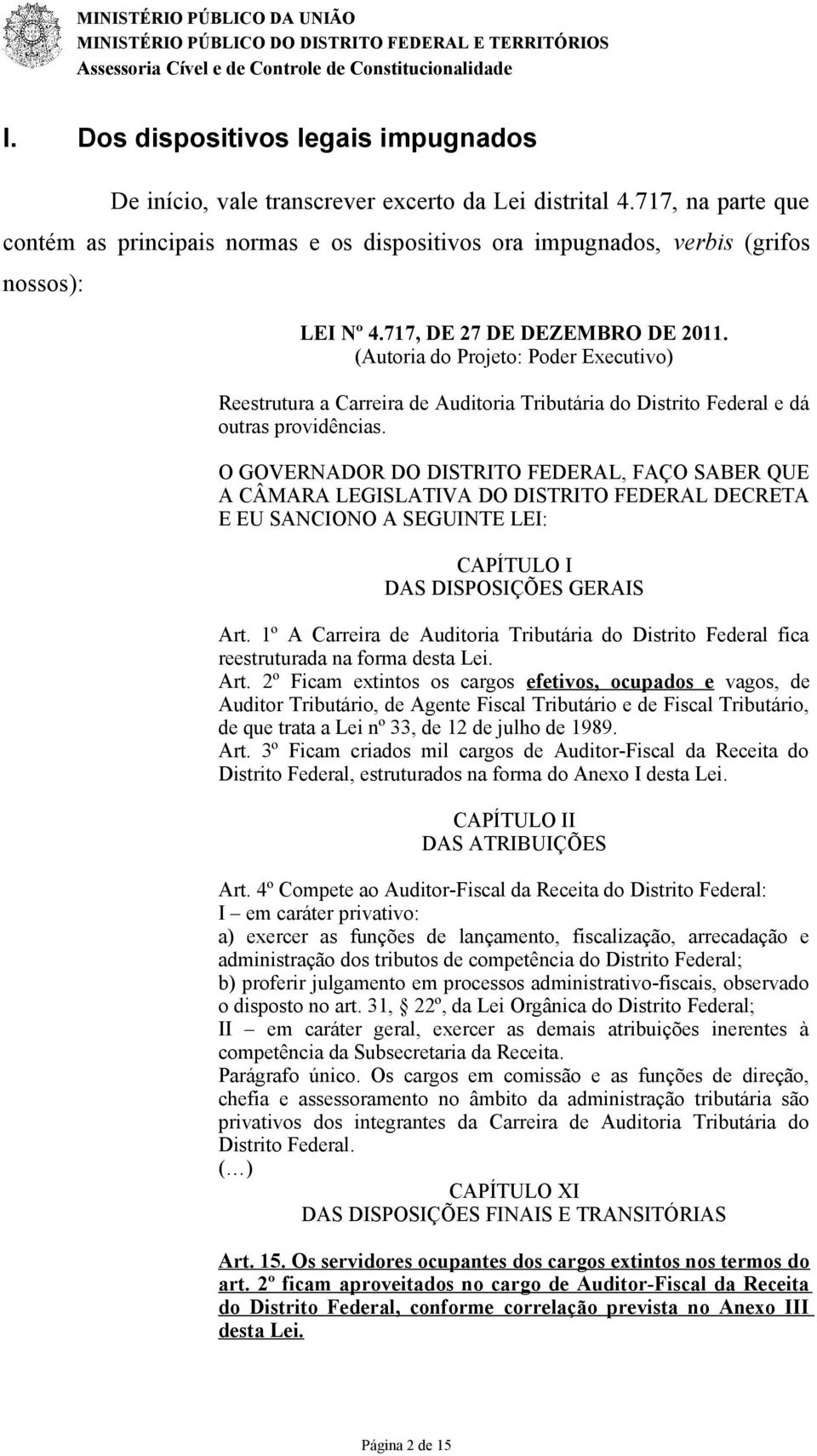 (Autoria do Projeto: Poder Executivo) Reestrutura a Carreira de Auditoria Tributária do Distrito Federal e dá outras providências.