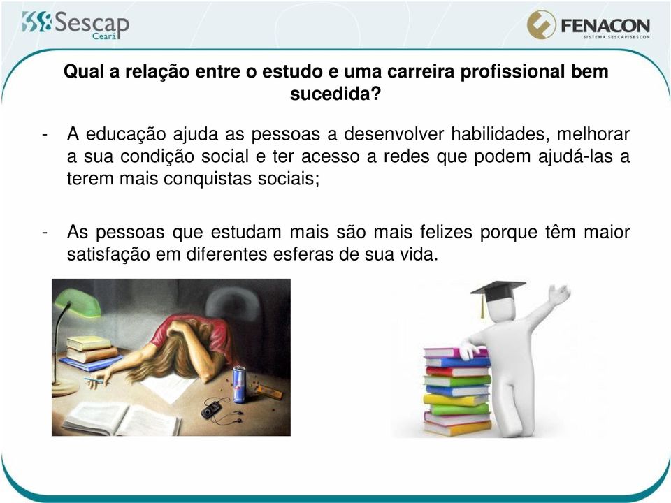 social e ter acesso a redes que podem ajudá-las a terem mais conquistas sociais; - As