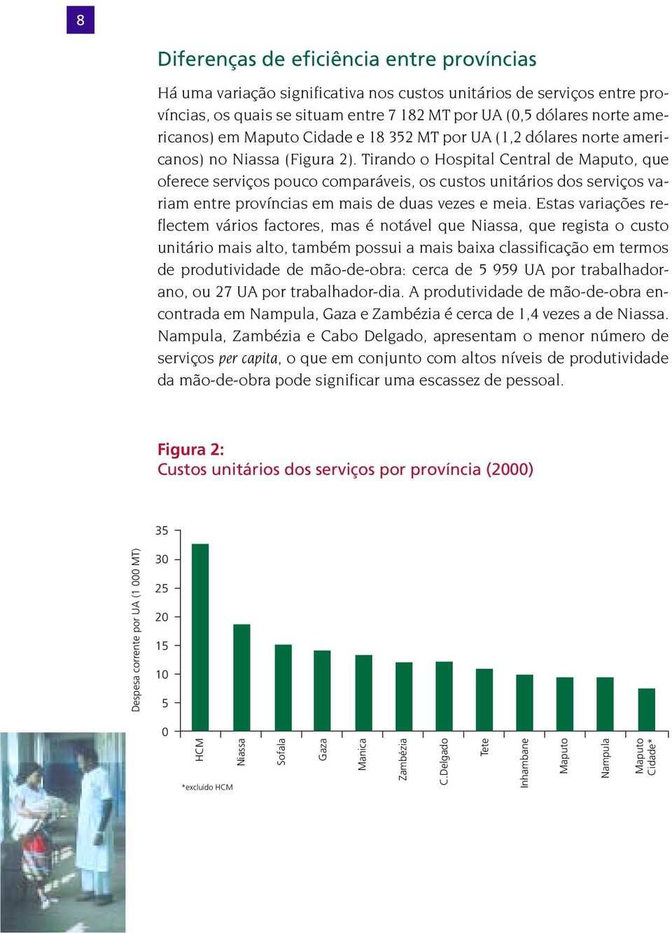 Tirando o Hospital Central de Maputo, que oferece serviços pouco comparáveis, os custos unitários dos serviços variam entre províncias em mais de duas vezes e meia.