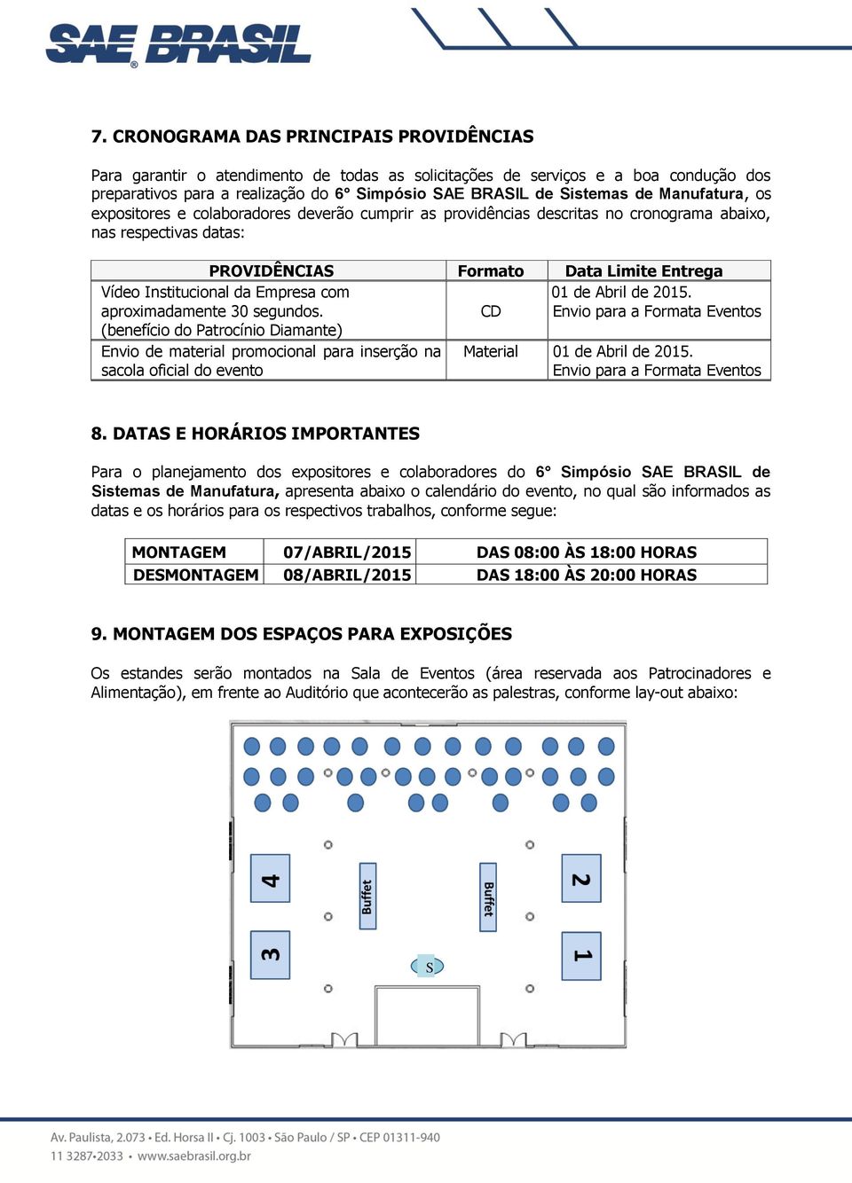 CD Envio para a Formata Eventos Vídeo Institucional da Empresa com aproximadamente 30 segundos.