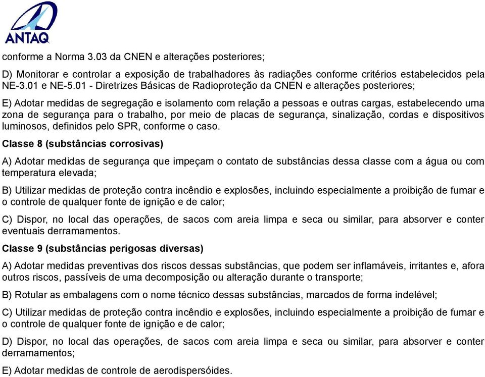 o trabalho, por meio de placas de segurança, sinalização, cordas e dispositivos luminosos, definidos pelo SPR, conforme o caso.