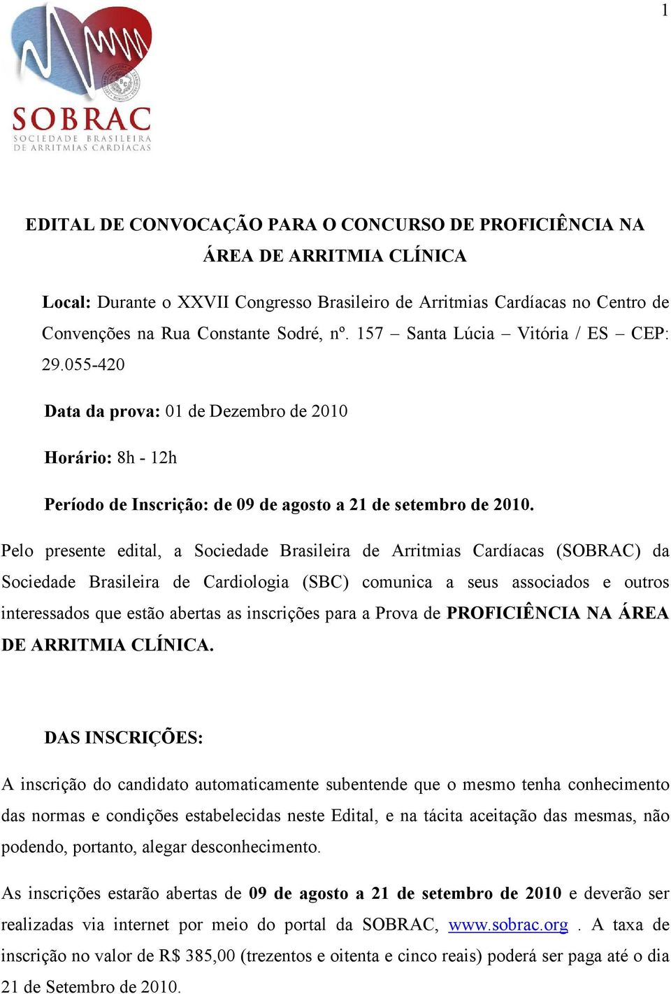 Pelo presente edital, a Sociedade Brasileira de Arritmias Cardíacas (SOBRAC) da Sociedade Brasileira de Cardiologia (SBC) comunica a seus associados e outros interessados que estão abertas as