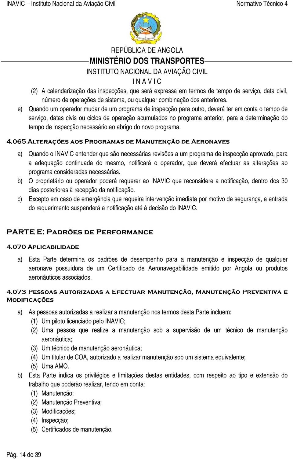 tempo de inspecção necessário ao abrigo do novo programa. 4.