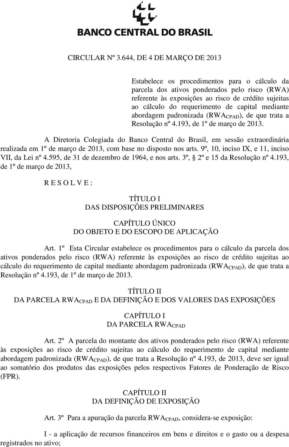 de capital mediante abordagem padronizada (RWA CPAD ), de que trata a Resolução nº 4.193, de 1º de março de 2013.