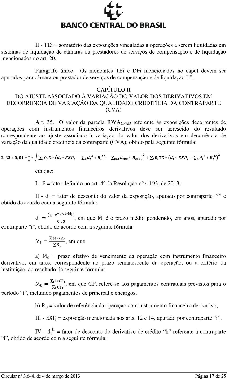 CAPÍTULO II DO AJUSTE ASSOCIADO À VARIAÇÃO DO VALOR DOS DERIVATIVOS EM DECORRÊNCIA DE VARIAÇÃO DA QUALIDADE CREDITÍCIA DA CONTRAPARTE (CVA) Art. 35.