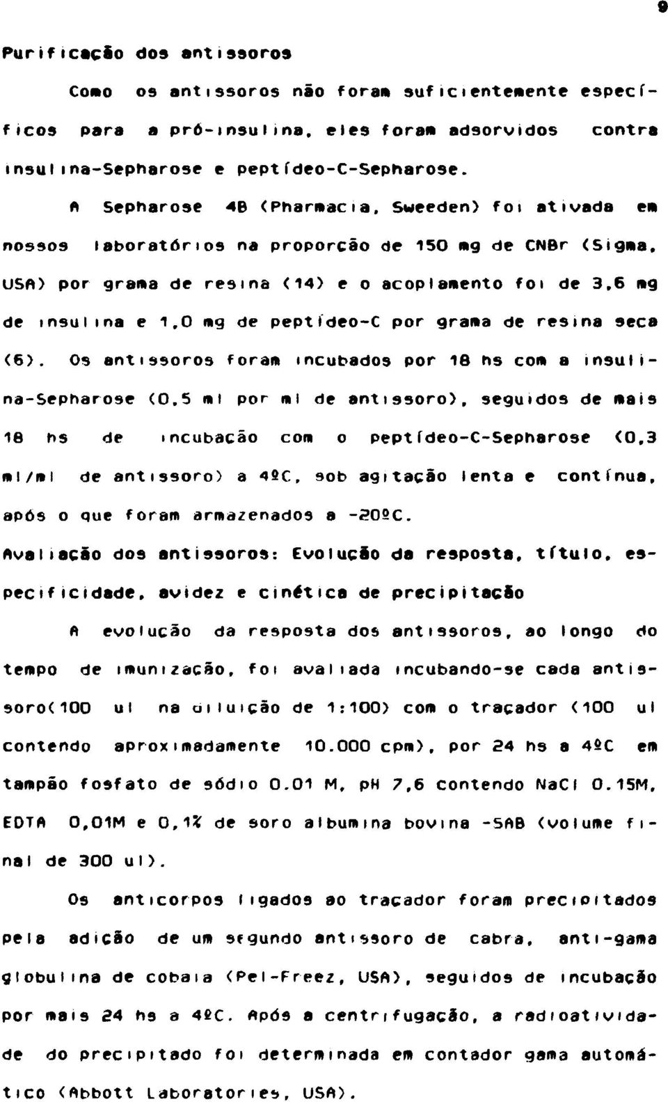 6 mg de insulina e 1,0 mg de peptldeo-c por grama de resina seca (6). Os antissoros foram incubados por 18 ns com a insulina-sepharose (0.