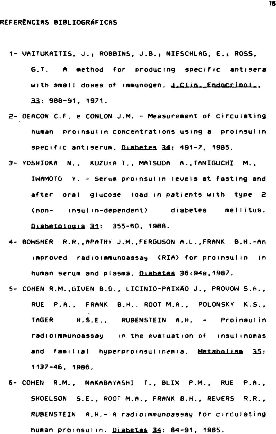 , MATSUDA A..TANIGUCHI M., IWAMOTO Y. - Serum proinsulm levels at fasting and after oral glucose toad in patients with type 2 (non- insulin-dependent) diabetes mellitus. niahgtnlpgiq 31: 355-60, 1988.