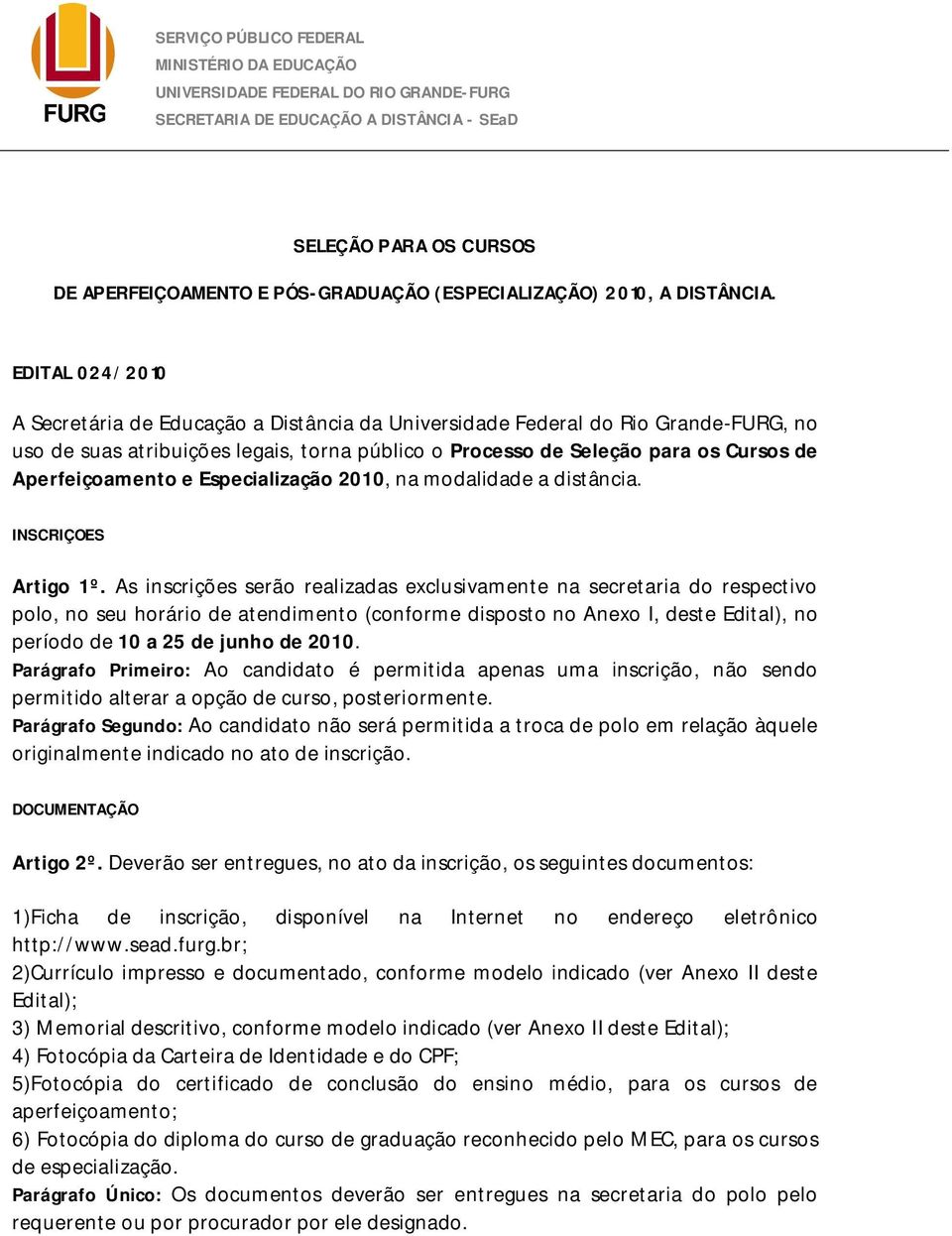 EDITAL 024/2010 A Secretária de Educação a Distância da Universidade Federal do Rio Grande-FURG, no uso de suas atribuições legais, torna público o Processo de Seleção para os Cursos de