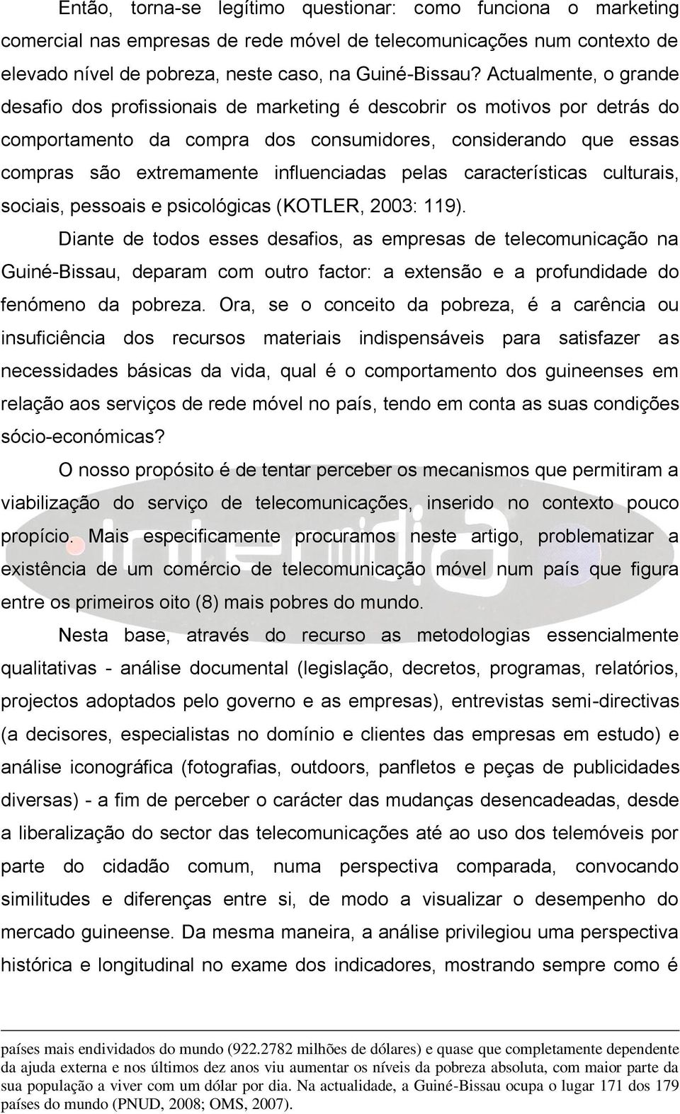 influenciadas pelas características culturais, sociais, pessoais e psicológicas (KOTLER, 2003: 119).