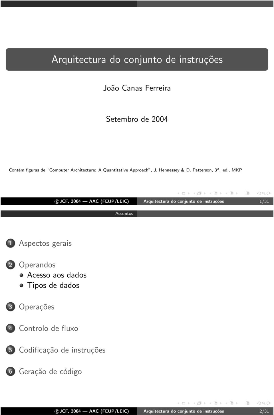 , MKP c JCF, 2004 AAC (FEUP/LEIC) Arquitectura do conjunto de instruções 1/31 Assuntos 1 Aspectos gerais 2 Operandos