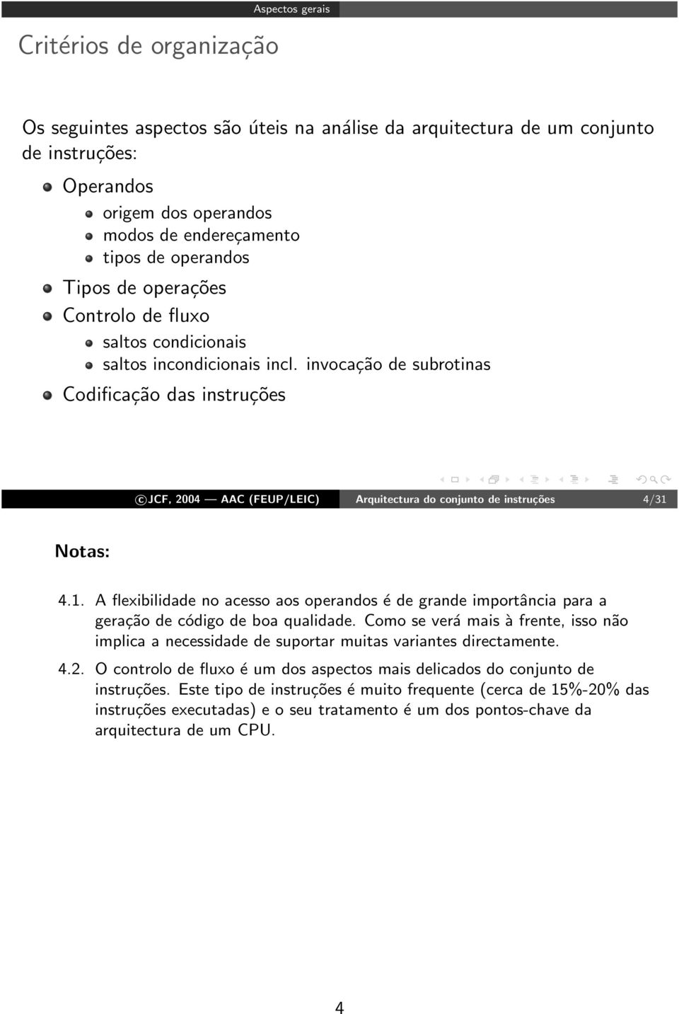 invocação de subrotinas Codificação das instruções c JCF, 2004 AAC (FEUP/LEIC) Arquitectura do conjunto de instruções 4/31 