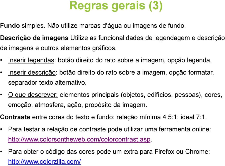 O que descrever: elementos principais (objetos, edifícios, pessoas), cores, emoção, atmosfera, ação, propósito da imagem. Contraste entre cores do texto e fundo: relação mínima 4.5:1; ideal 7:1.