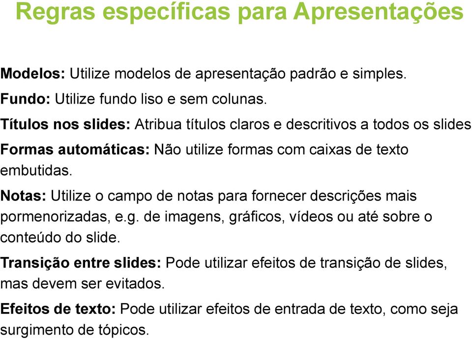 Notas: Utilize o campo de notas para fornecer descrições mais pormenorizadas, e.g. de imagens, gráficos, vídeos ou até sobre o conteúdo do slide.