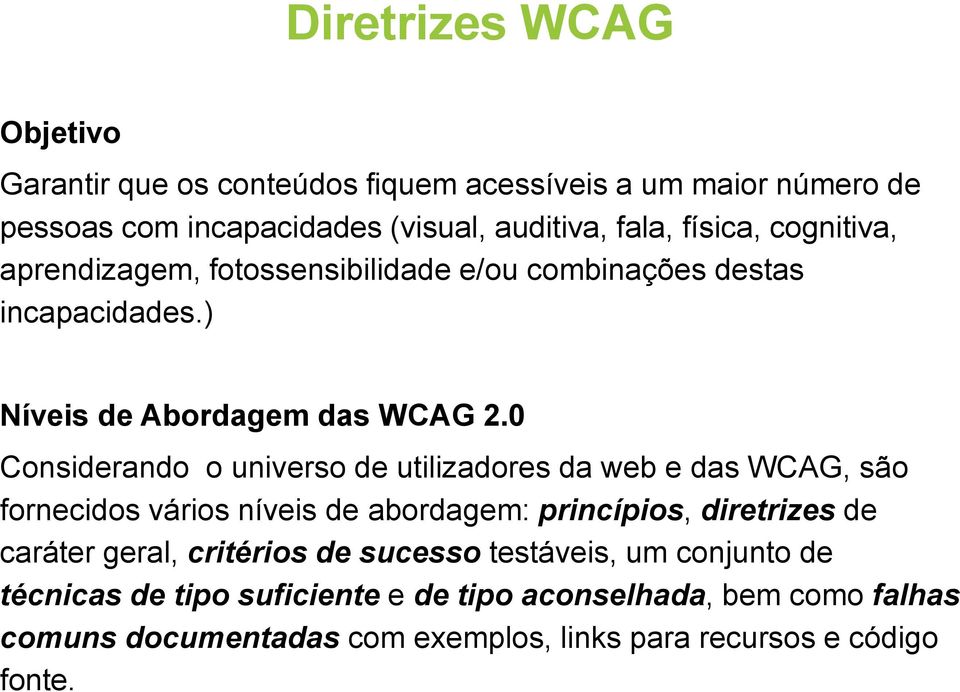 0 Considerando o universo de utilizadores da web e das WCAG, são fornecidos vários níveis de abordagem: princípios, diretrizes de caráter geral,