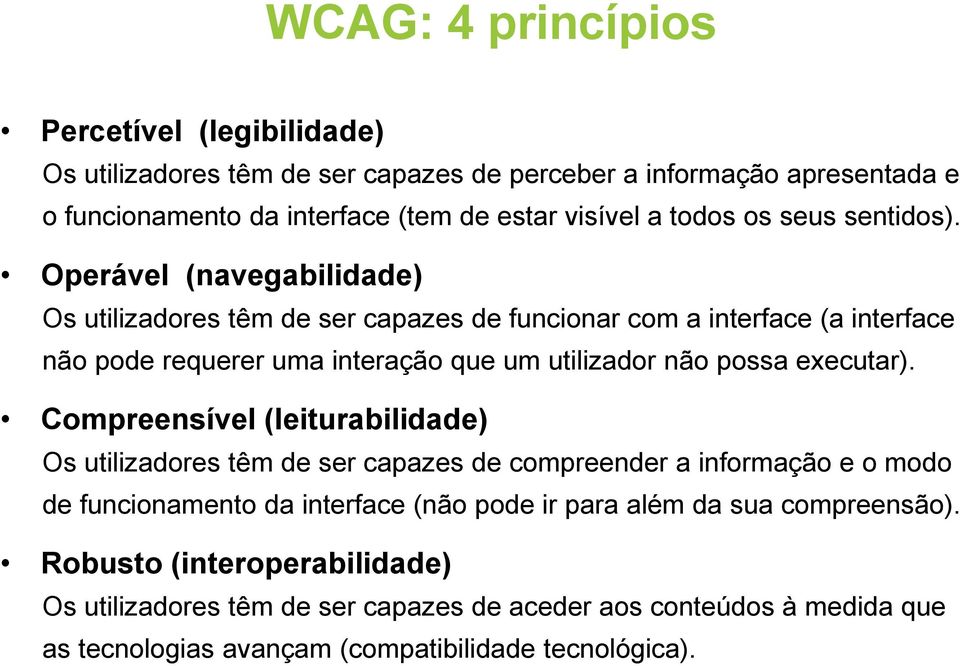 Operável (navegabilidade) Os utilizadores têm de ser capazes de funcionar com a interface (a interface não pode requerer uma interação que um utilizador não possa executar).