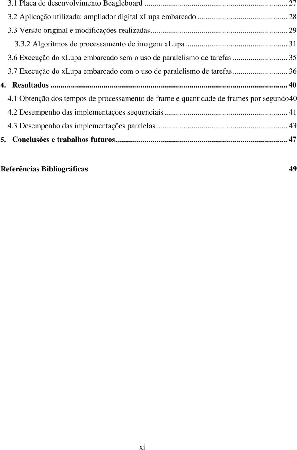 7 Execução do xlupa embarcado com o uso de paralelismo de tarefas... 36 4. Resultados... 40 4.