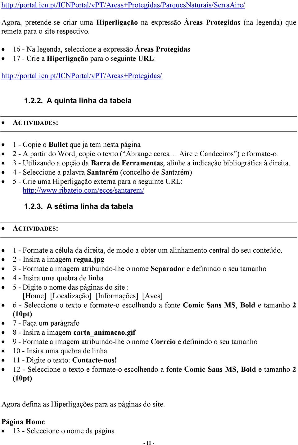 2. A quinta linha da tabela 1 - Copie o Bullet que já tem nesta página 2 - A partir do Word, copie o texto ( Abrange cerca Aire e Candeeiros ) e formate-o.