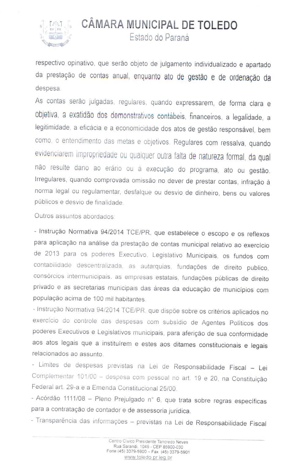 a Iegalidade, a legitirnidade, a eficacia e a economicidade dos atos de gestao responsavel, bem coma o entendimento das metas e objetivos.