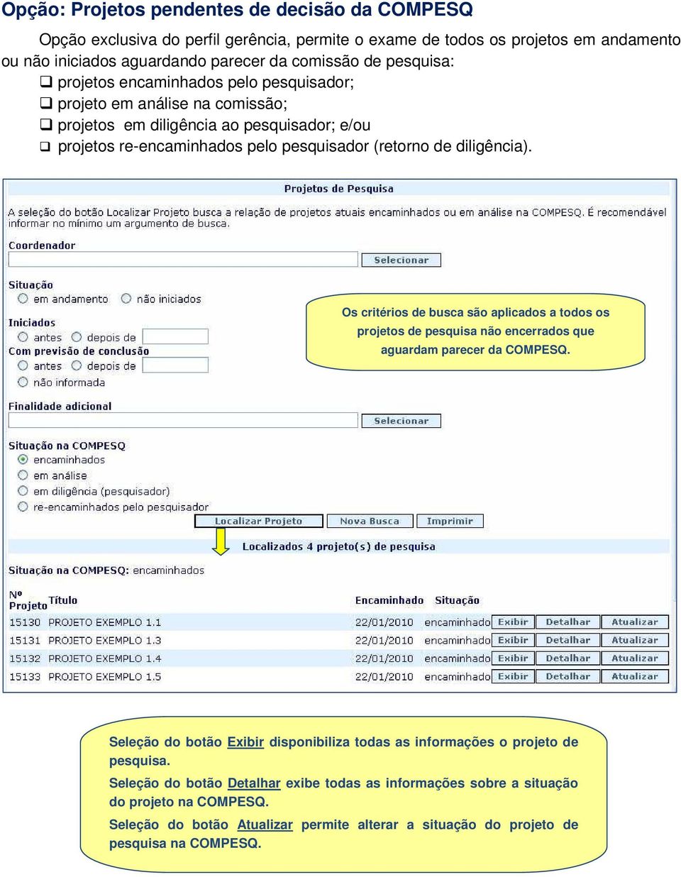 diligência). Os critérios de busca são aplicados a todos os projetos de pesquisa não encerrados que aguardam parecer da COMPESQ.