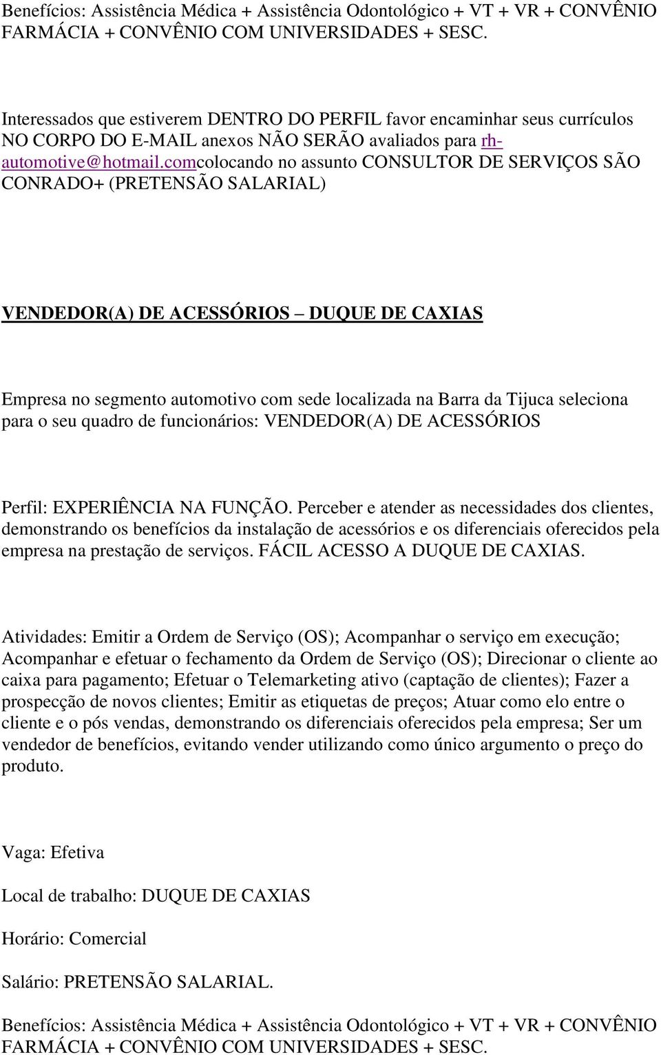 Perceber e atender as necessidades dos clientes, demonstrando os benefícios da instalação de acessórios e os diferenciais oferecidos pela empresa na prestação de serviços.