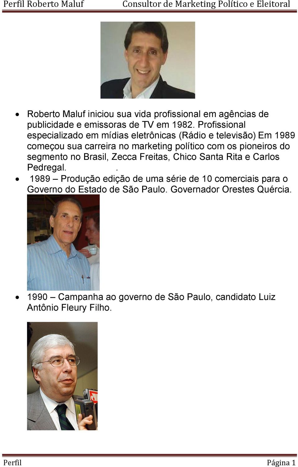 pioneiros do segmento no Brasil, Zecca Freitas, Chico Santa Rita e Carlos Pedregal.