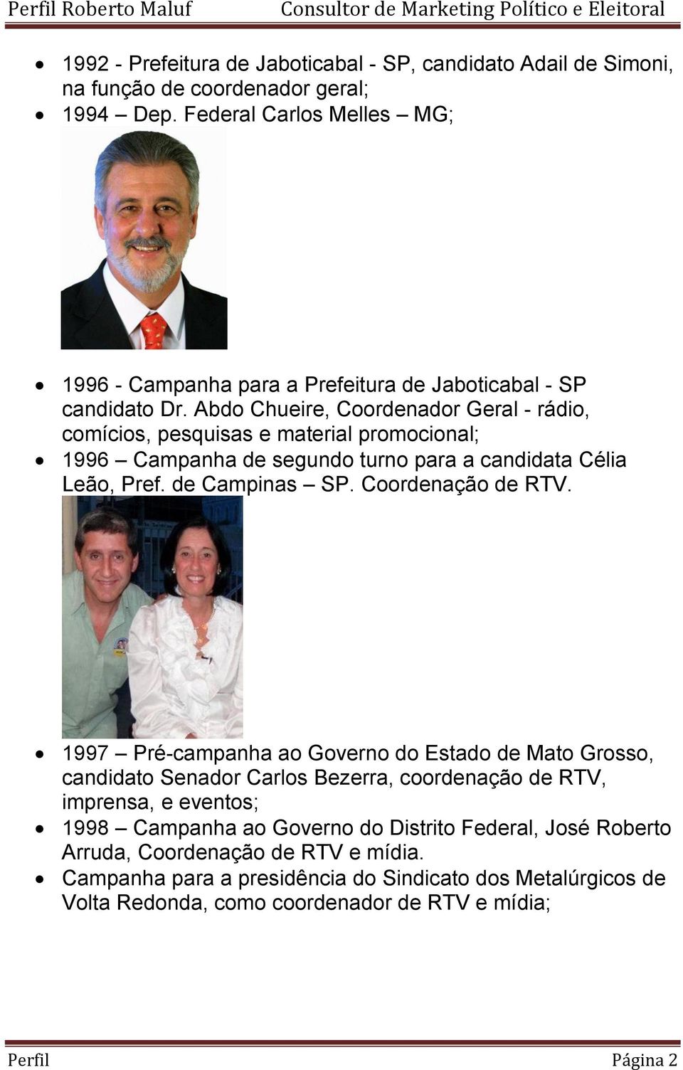 Abdo Chueire, Coordenador Geral - rádio, comícios, pesquisas e material promocional; 1996 Campanha de segundo turno para a candidata Célia Leão, Pref. de Campinas SP.