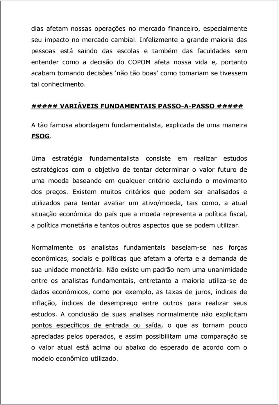 tomariam se tivessem tal conhecimento. ##### VARIÁVEIS FUNDAMENTAIS PASSO-A-PASSO ##### A tão famosa abordagem fundamentalista, explicada de uma maneira FSOG.