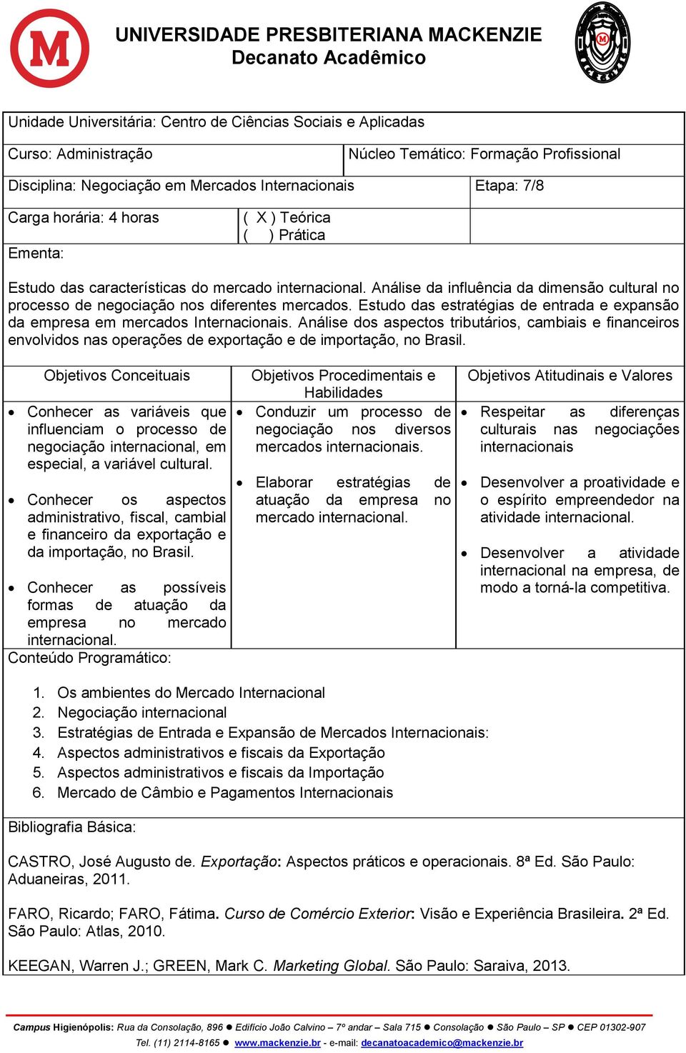 Estudo das estratégias de entrada e expansão da empresa em mercados Internacionais.