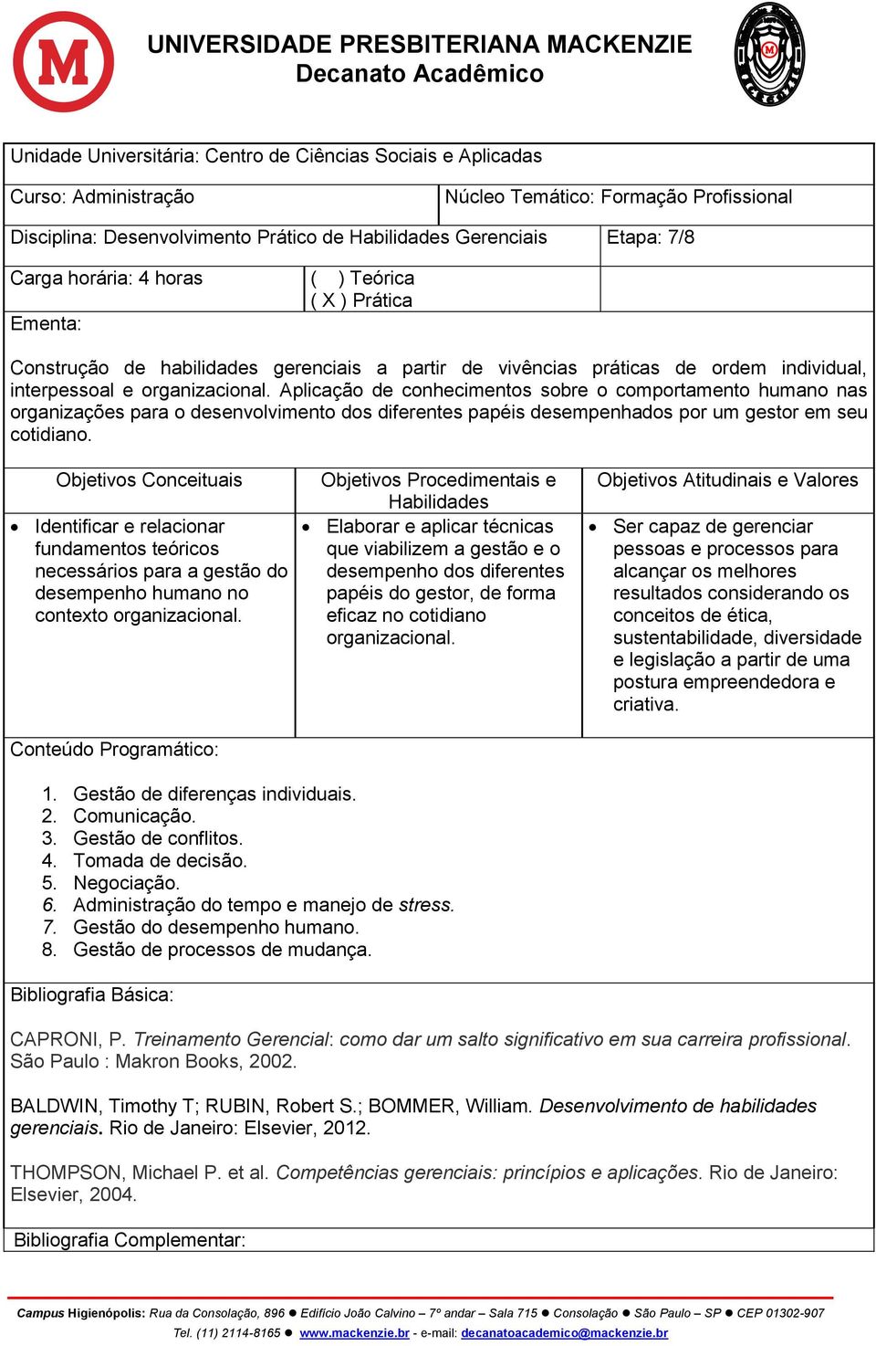 Aplicação de conhecimentos sobre o comportamento humano nas organizações para o desenvolvimento dos diferentes papéis desempenhados por um gestor em seu cotidiano.